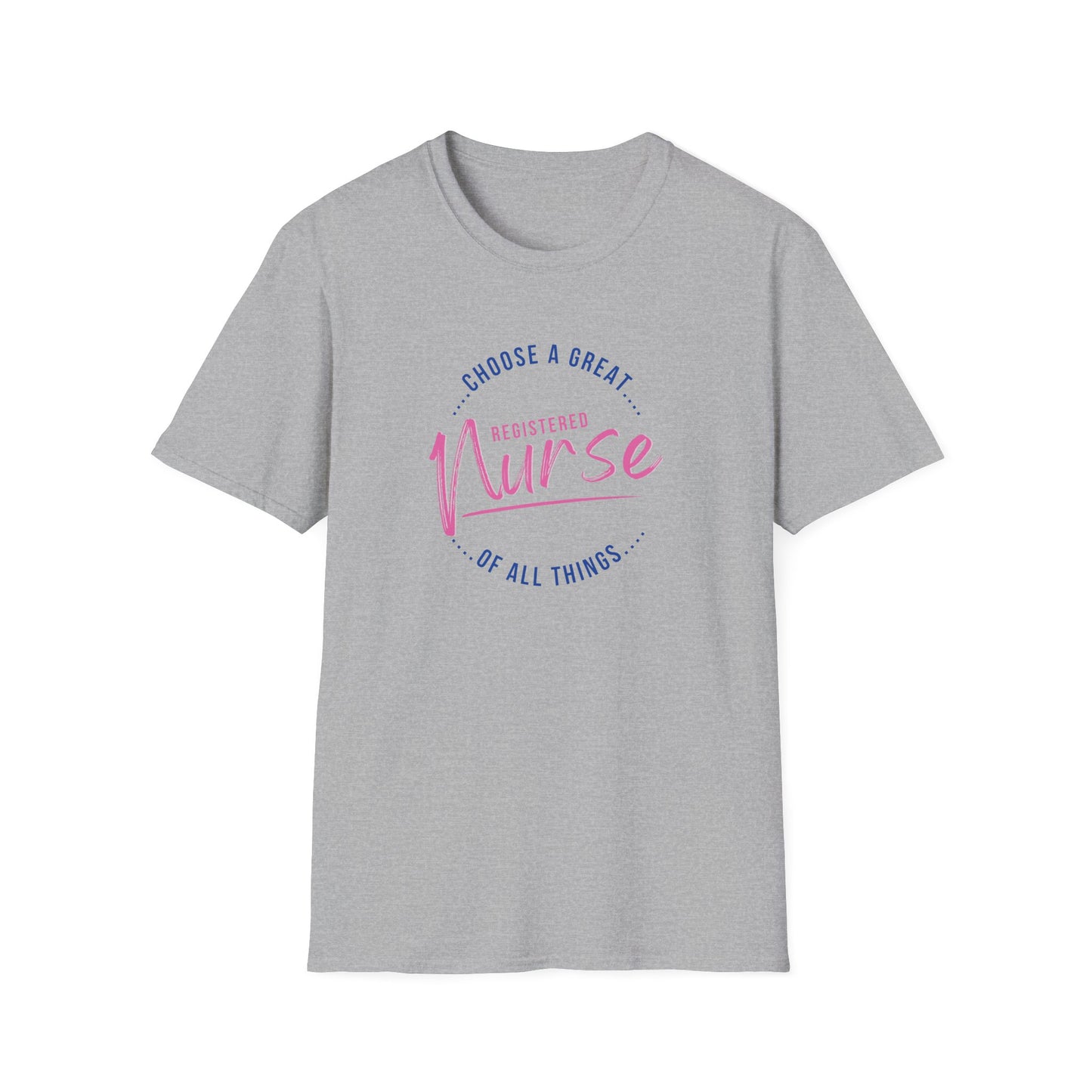 Choose A Great RN Of All Things T-Shirt