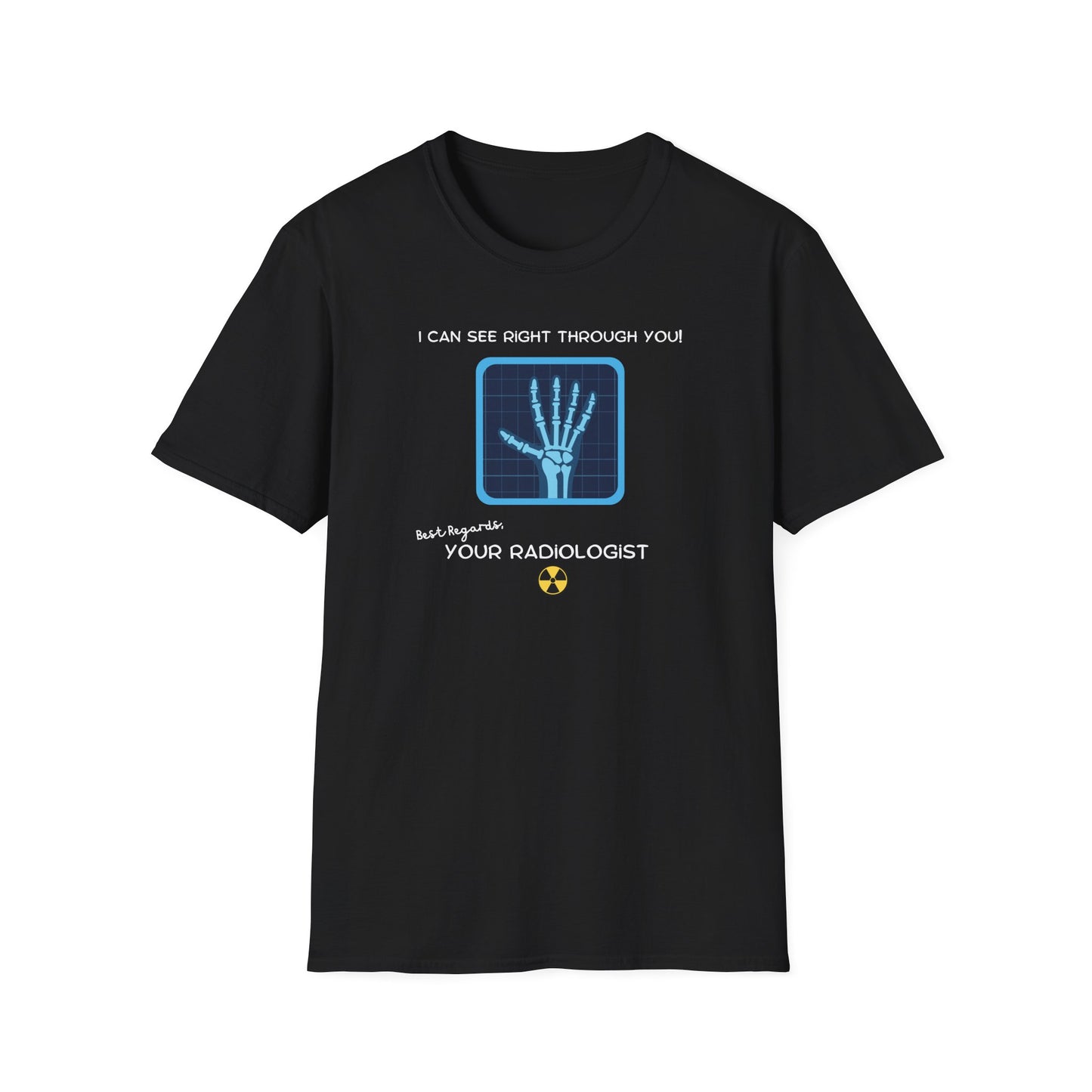 I Can See Right Through You Radiologist - T-Shirt