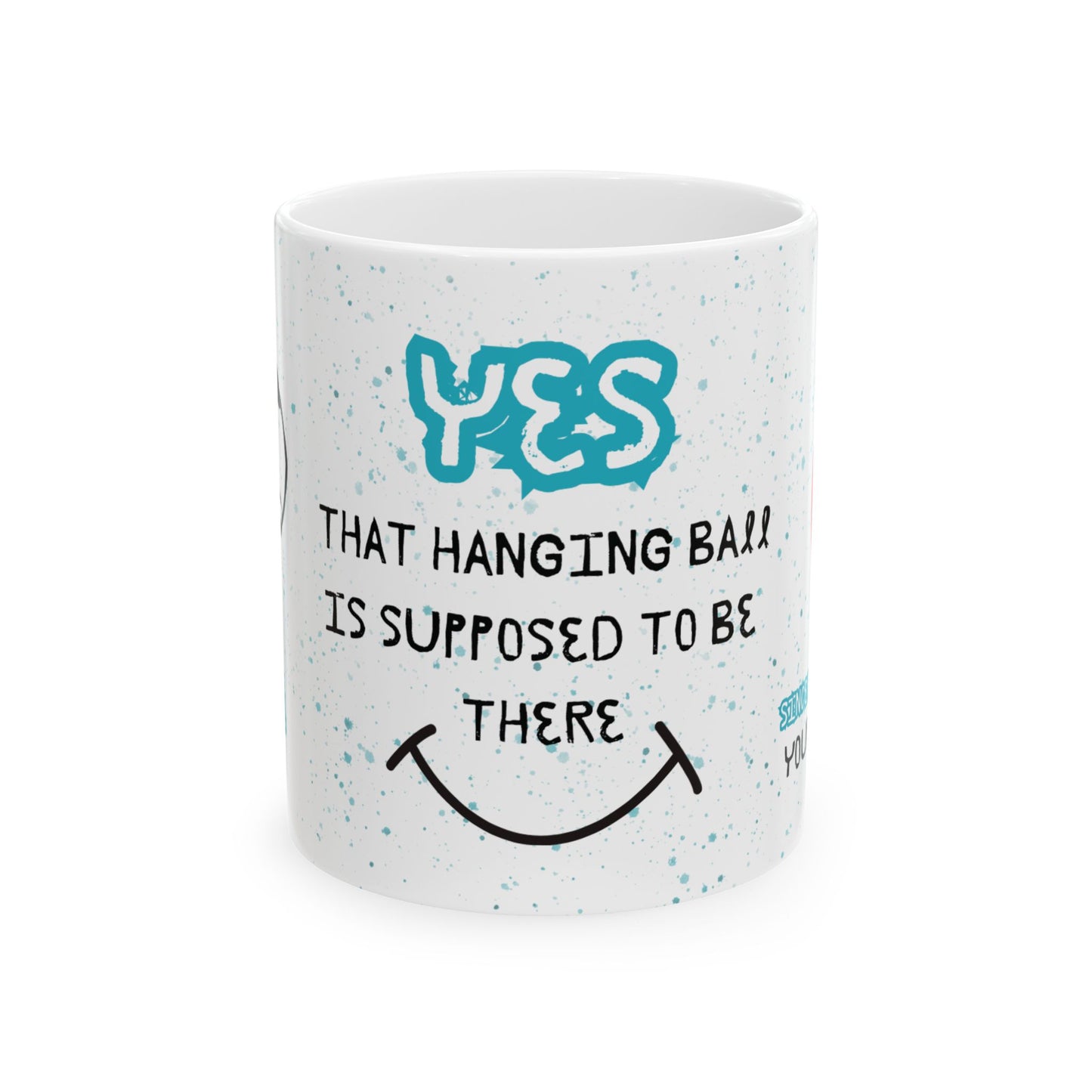 Yes, That Hanging Ball Is Supposed To Be There ENT - Mug