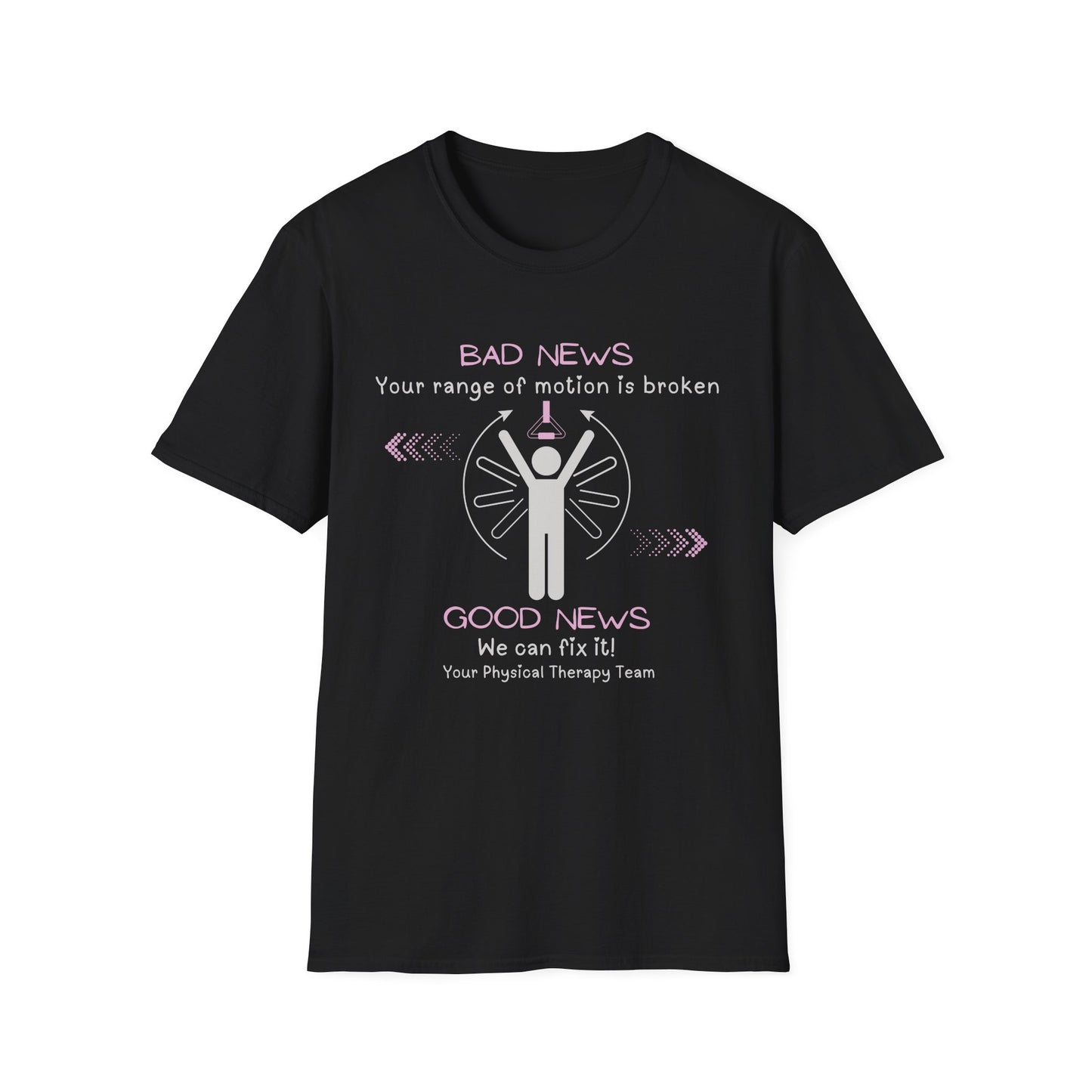 Bad News Your Range Of Motion Is Broken - Physical Therapy T- Shirt