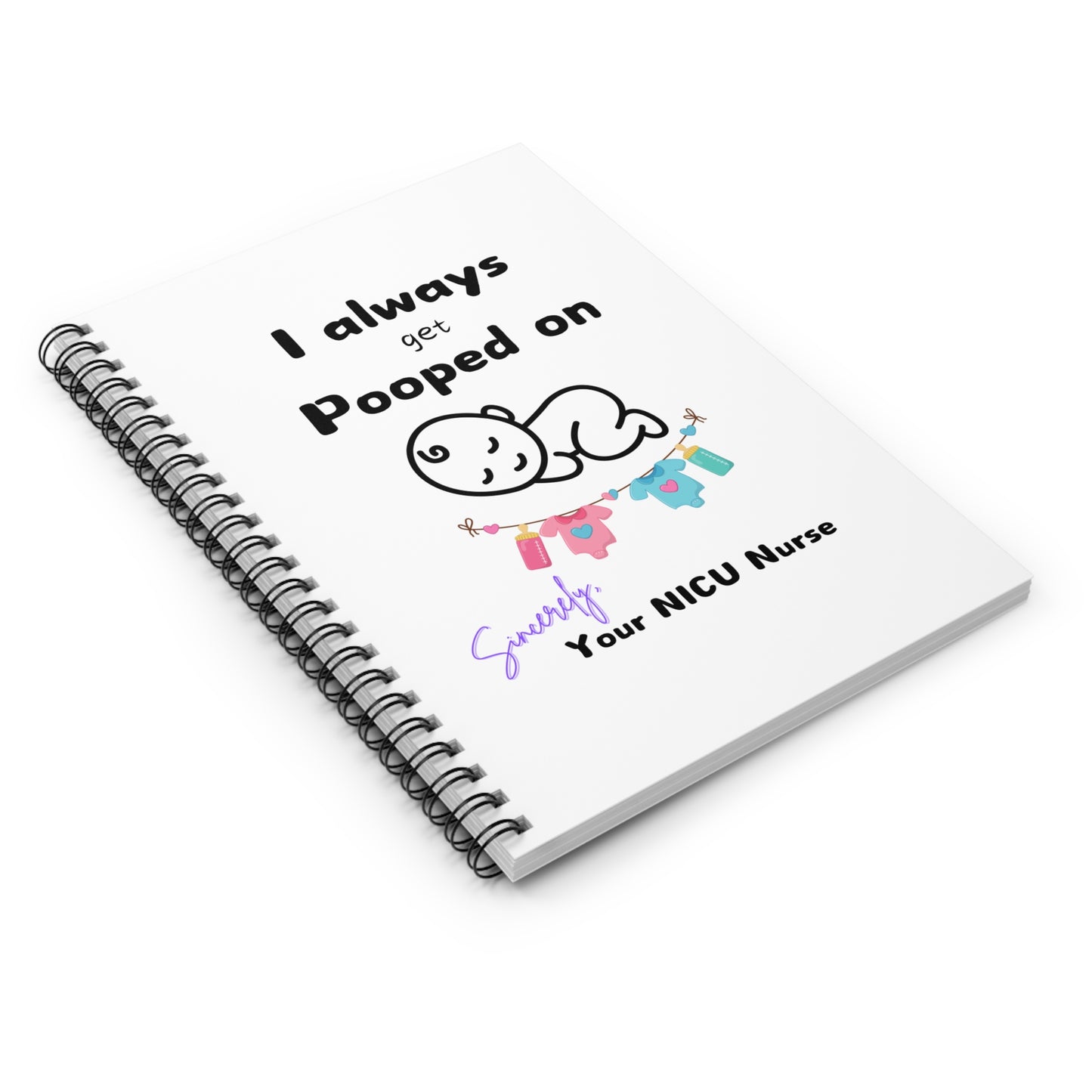 I Always Get Pooped On NICU Nurse Spiral Notebook