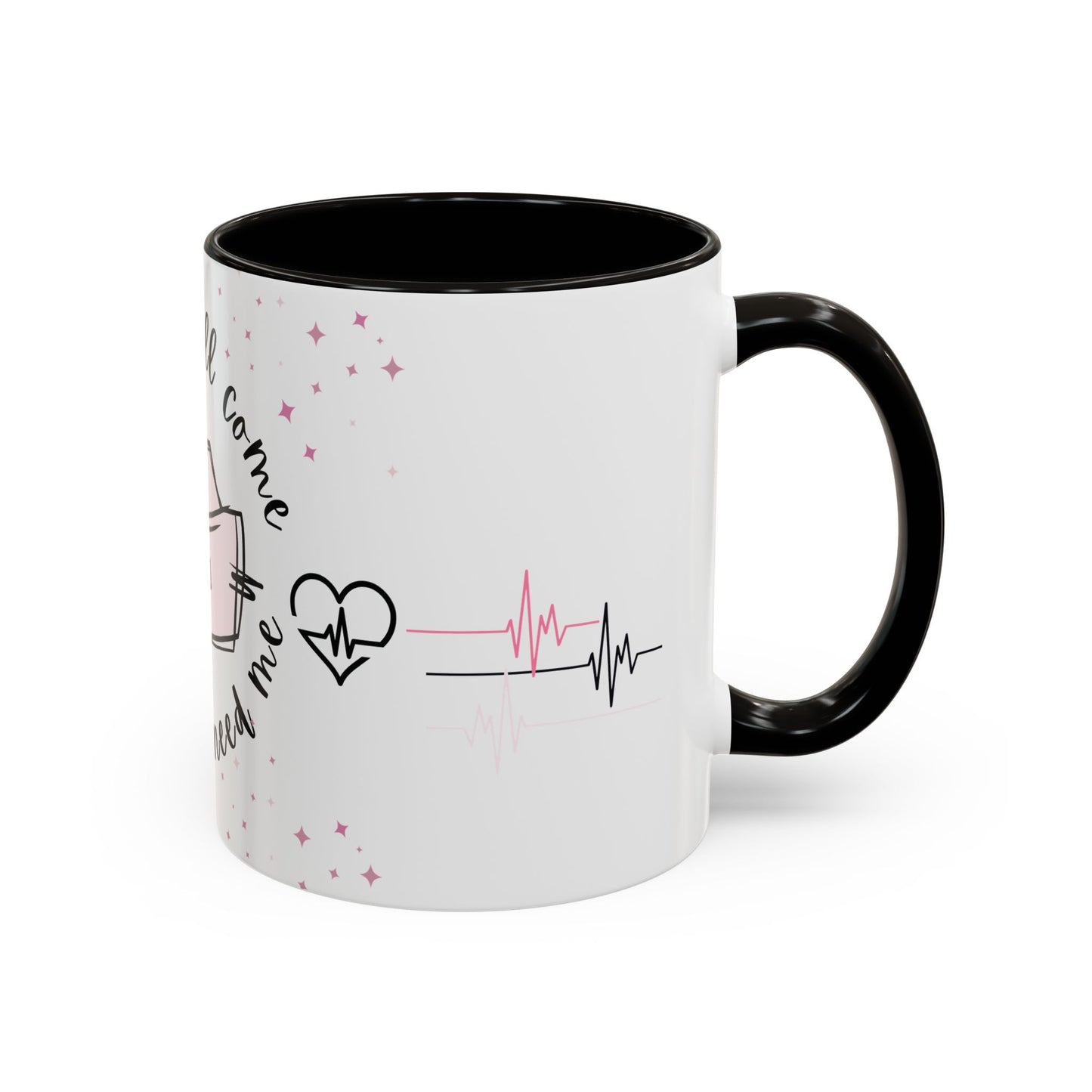 A Day Will Come When You Need Me - Nurse Mug 11oz