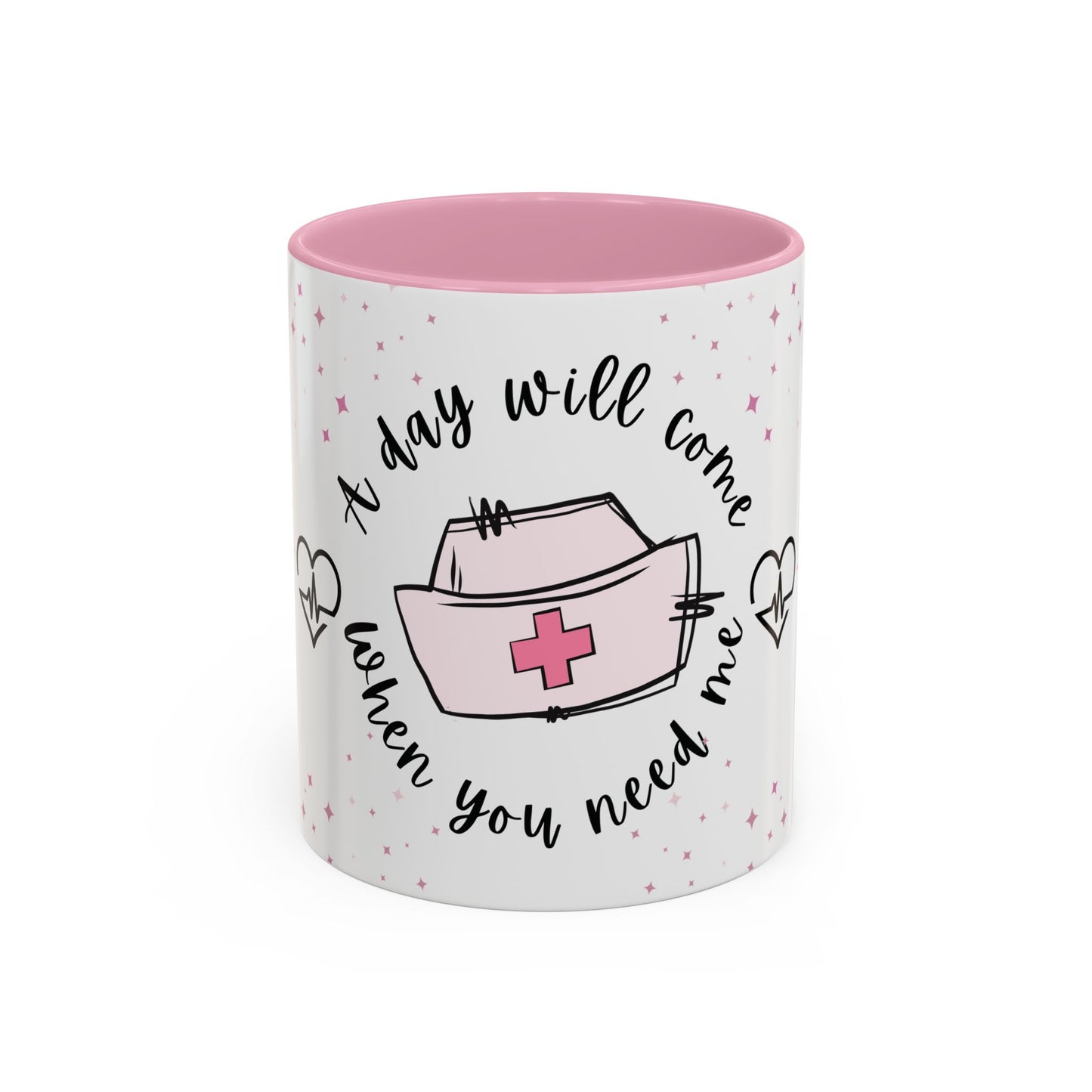 A Day Will Come When You Need Me - Nurse Mug 11oz