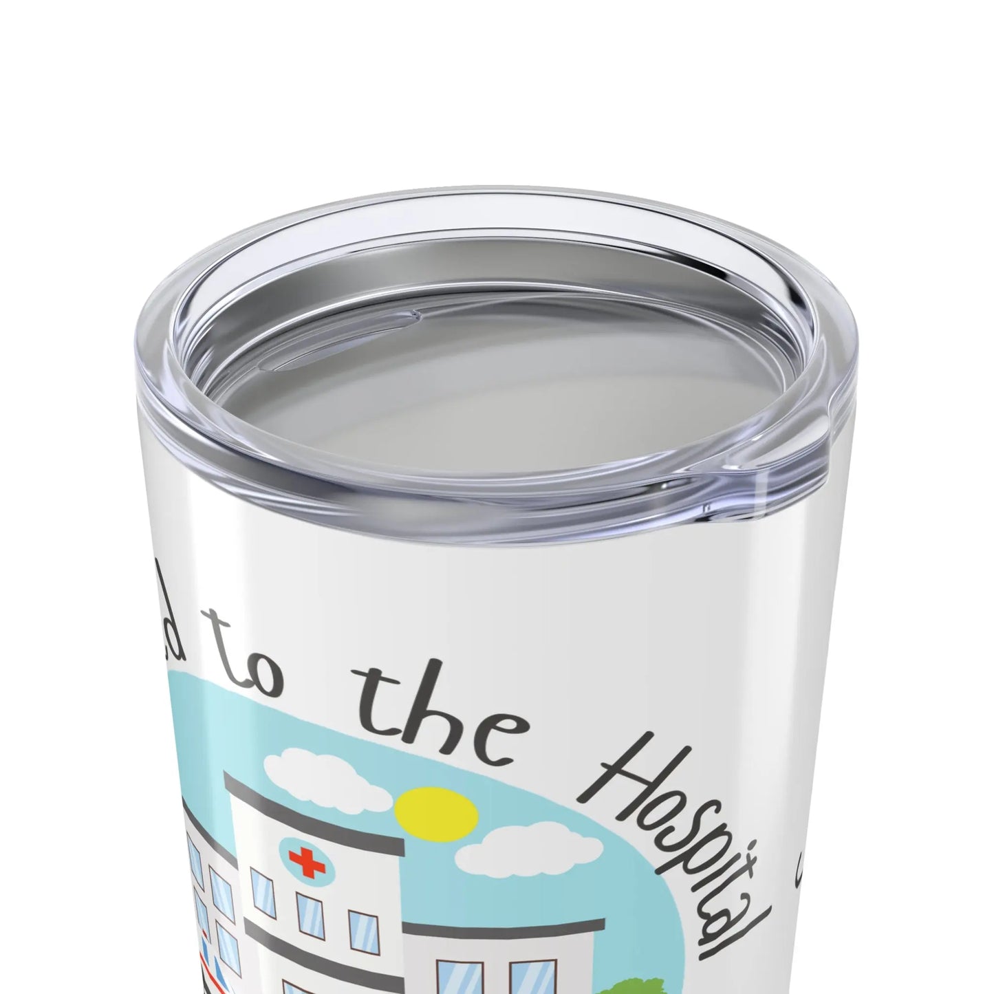 Clear lid on tumbler with a hospital illustration and text on a white background