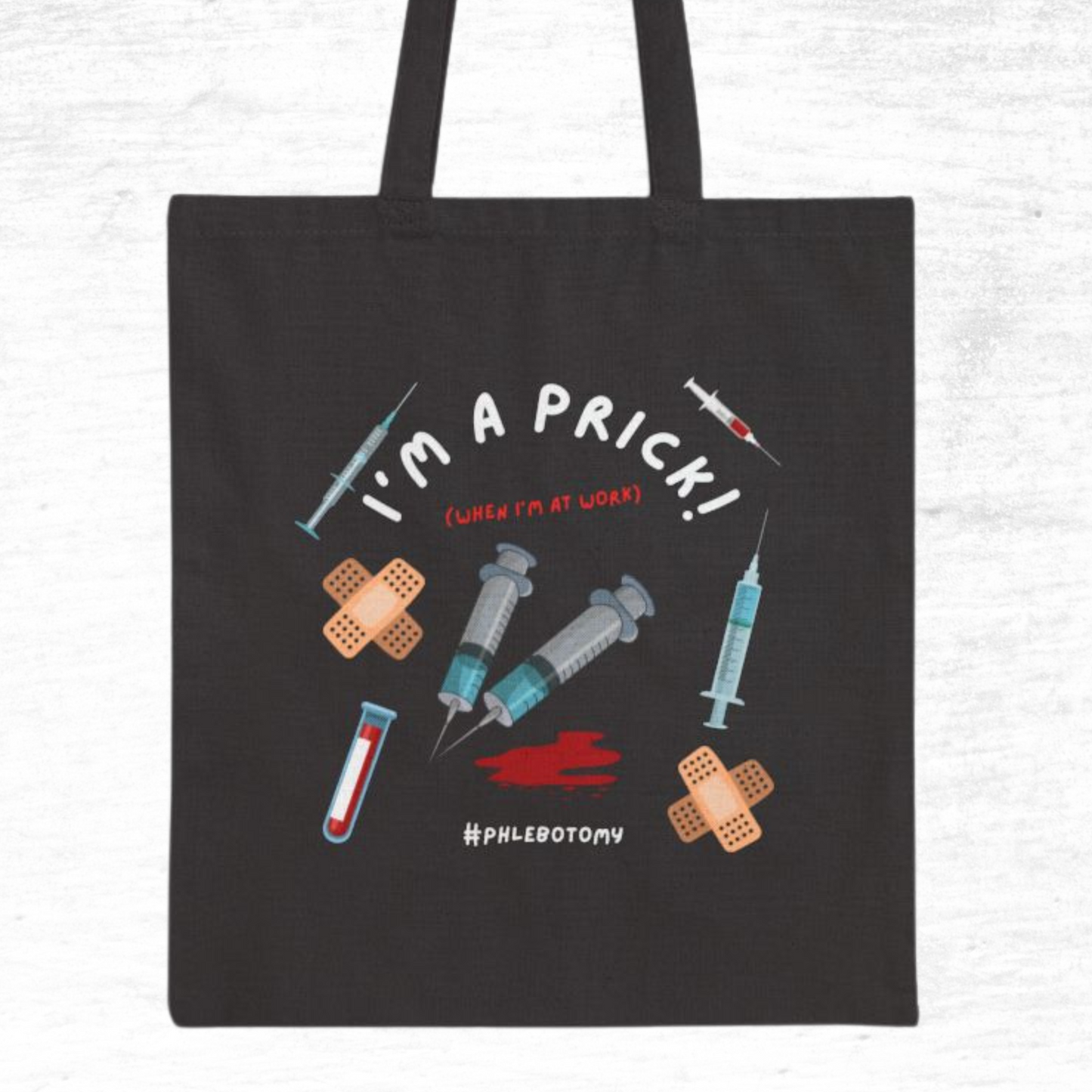 Tote Bag - I'm A Prick When I'm At Work Your Phlebotomy