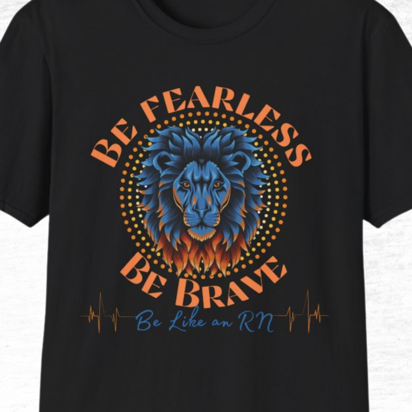 Be Fearless Be Brave Like An RN T-Shirt
