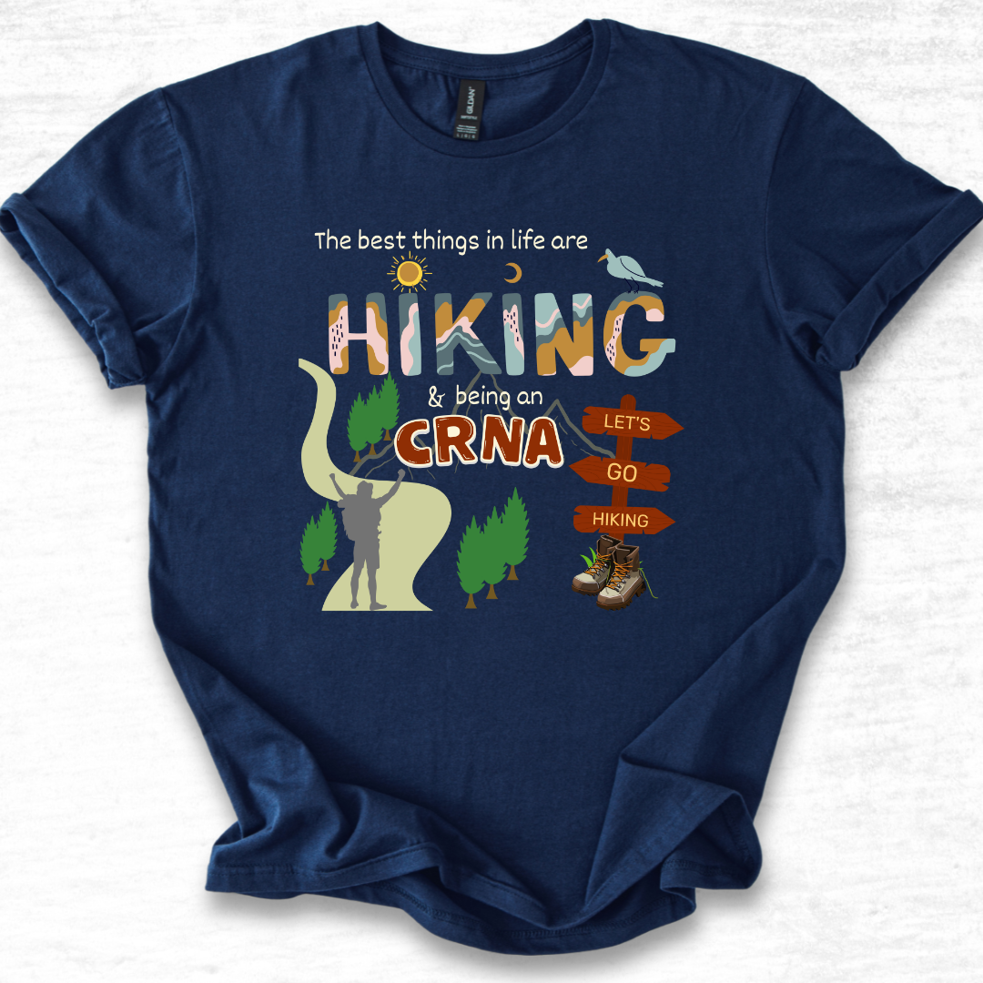 Best Things In Life Are Hiking & Being A CRNA T-Shirt