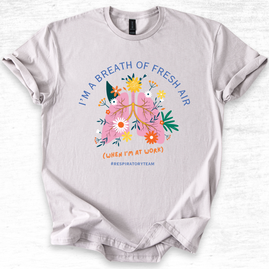 I'm A Breath of Fresh Air Respiratory Team T-Shirt