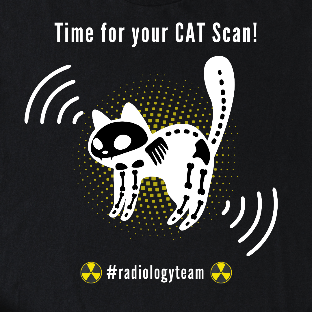 Time For Your Cat Scan - Radiology T-Shirt