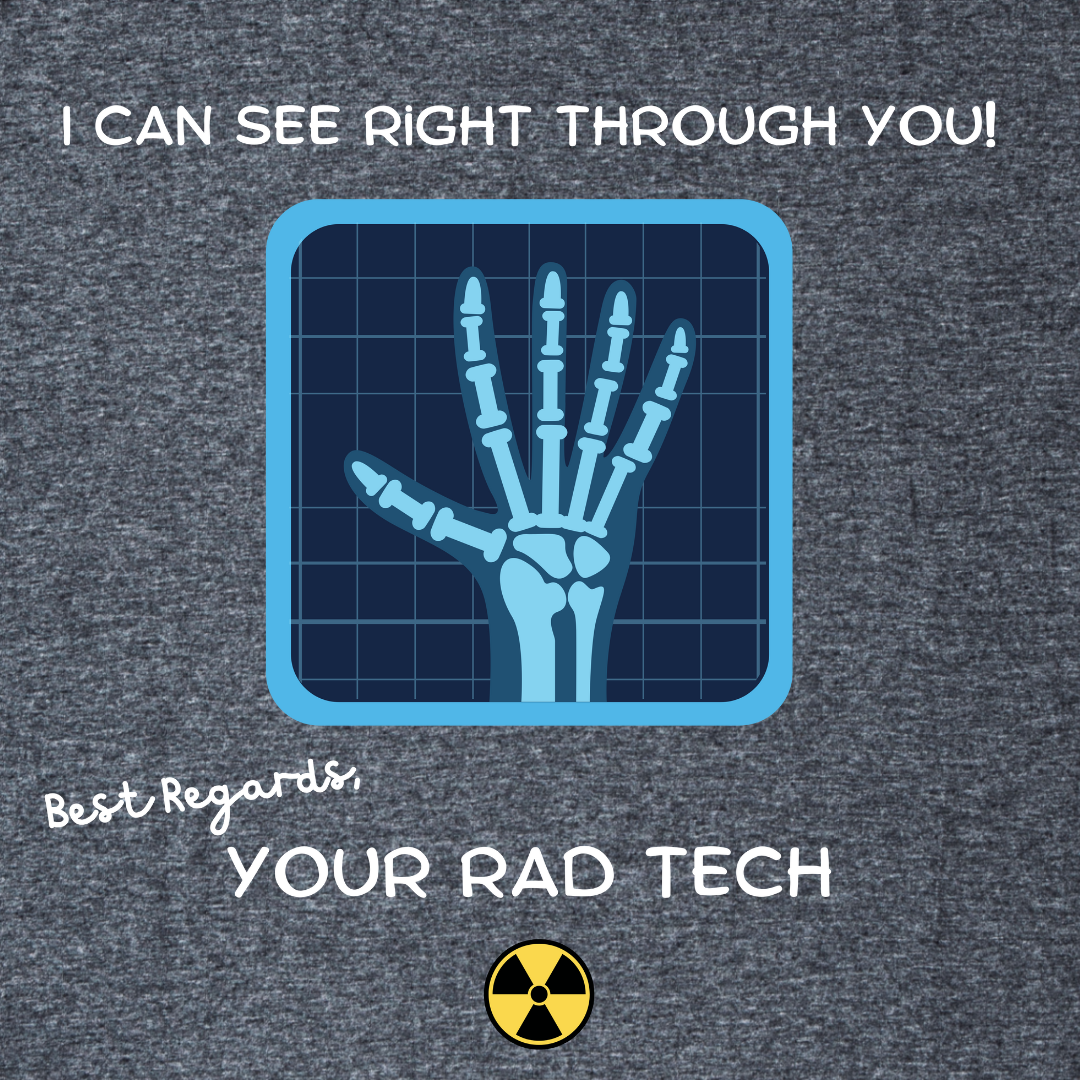 I Can See Right Through You - Radiology Tech T-Shirts