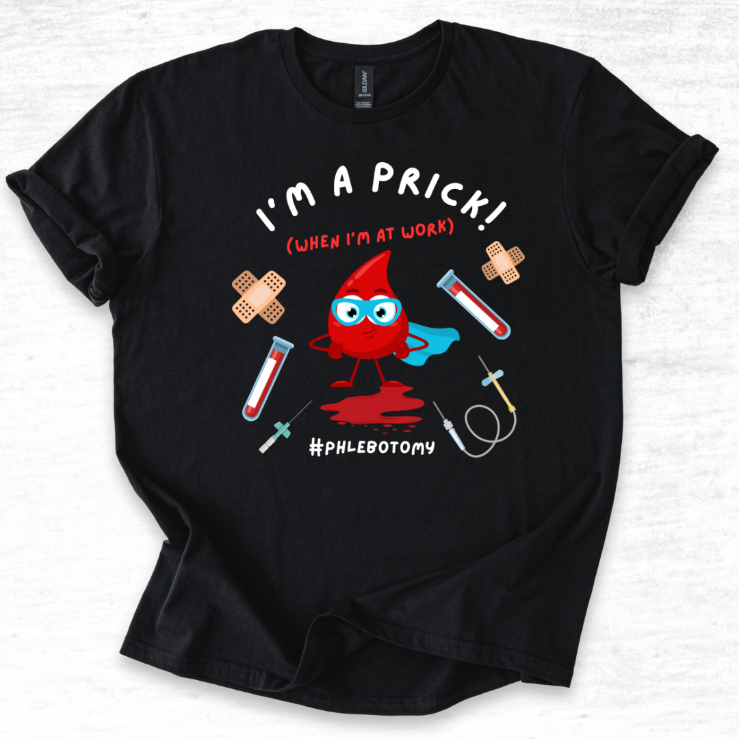 Phlebotomy T-Shirt - I'm a Prick When I'm At Work
