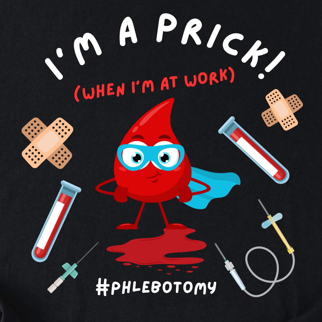 Phlebotomy T-Shirt - I'm a Prick When I'm At Work