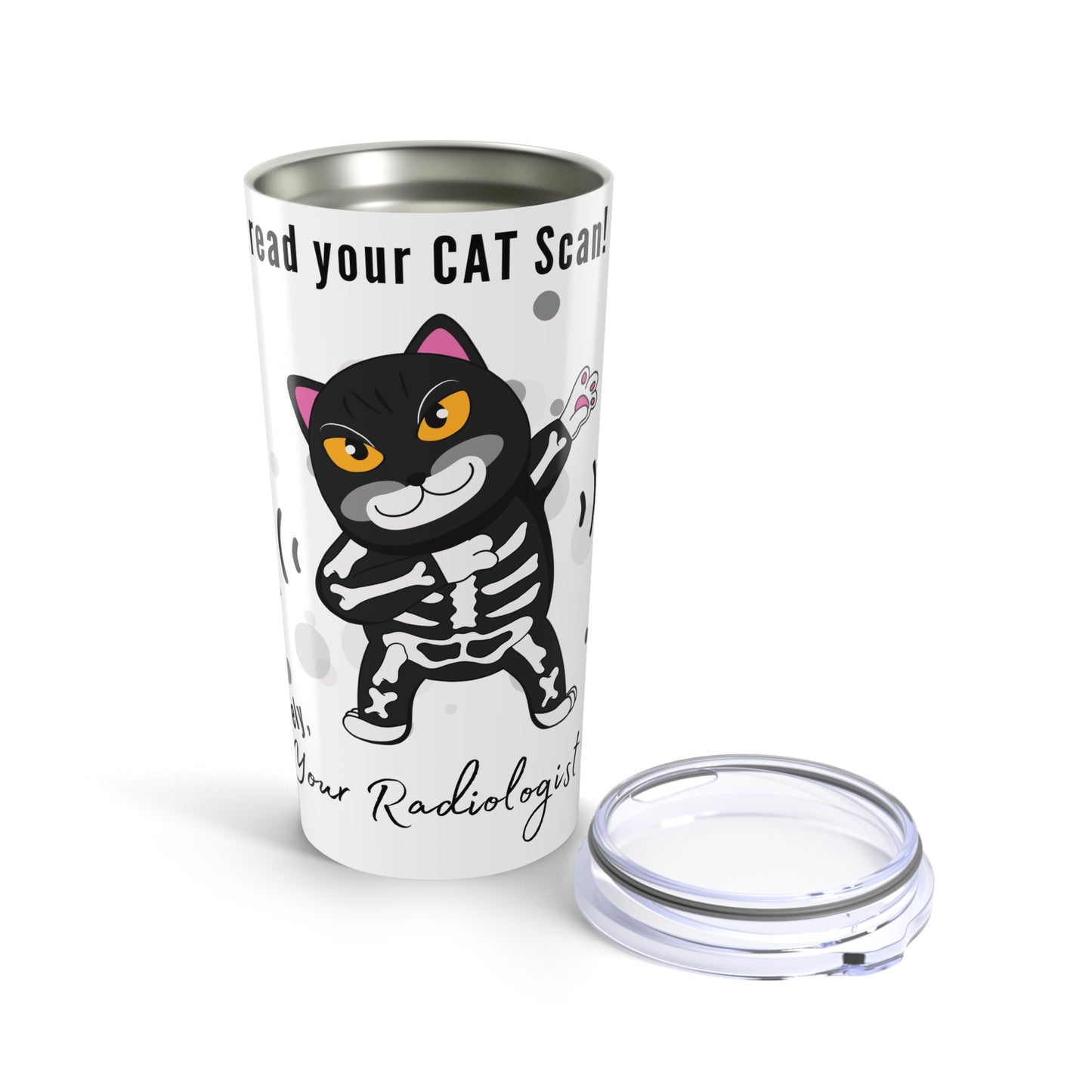 I Can Read Your CAT Scan Radiologist Tumbler 20oz
