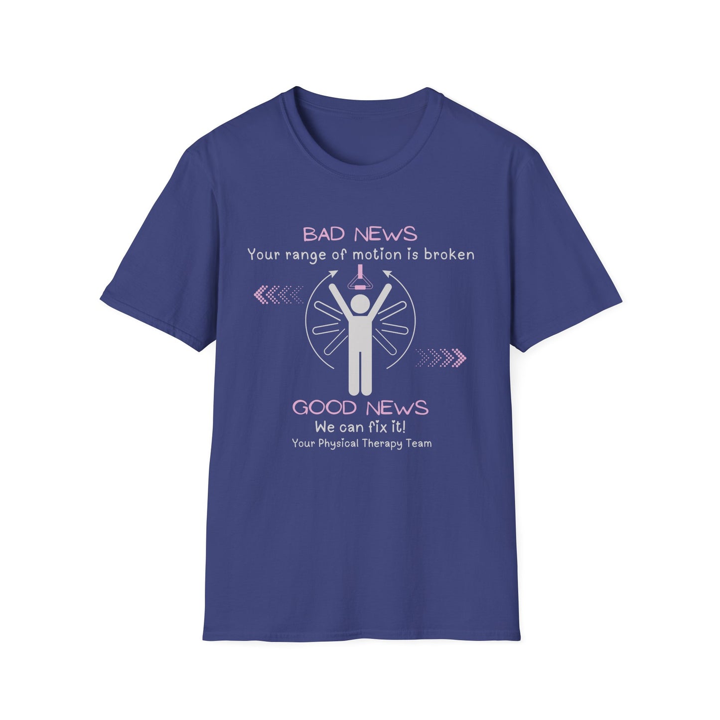 Bad News Your Range Of Motion Is Broken - Physical Therapy T- Shirt