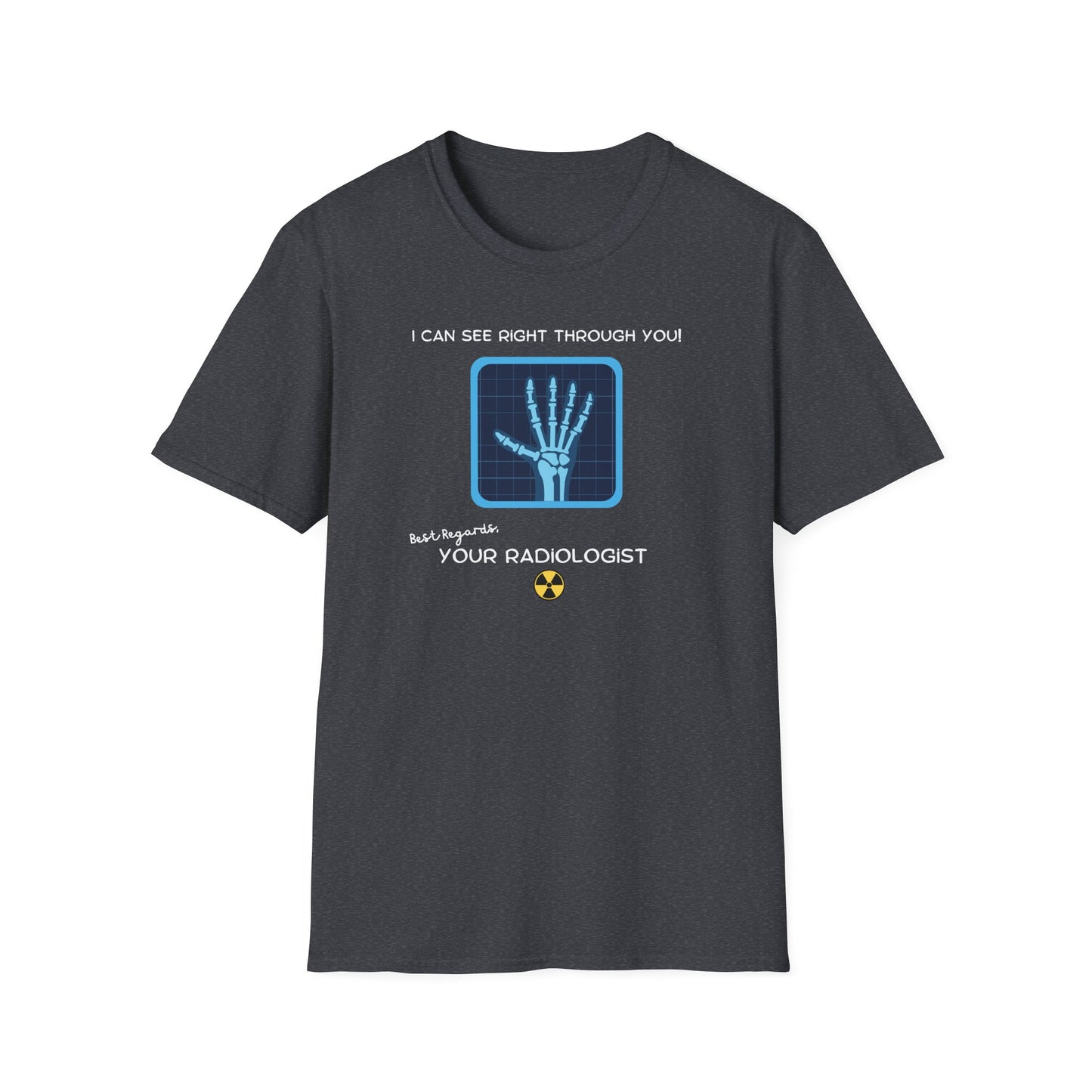 I Can See Right Through You Radiologist - T-Shirt