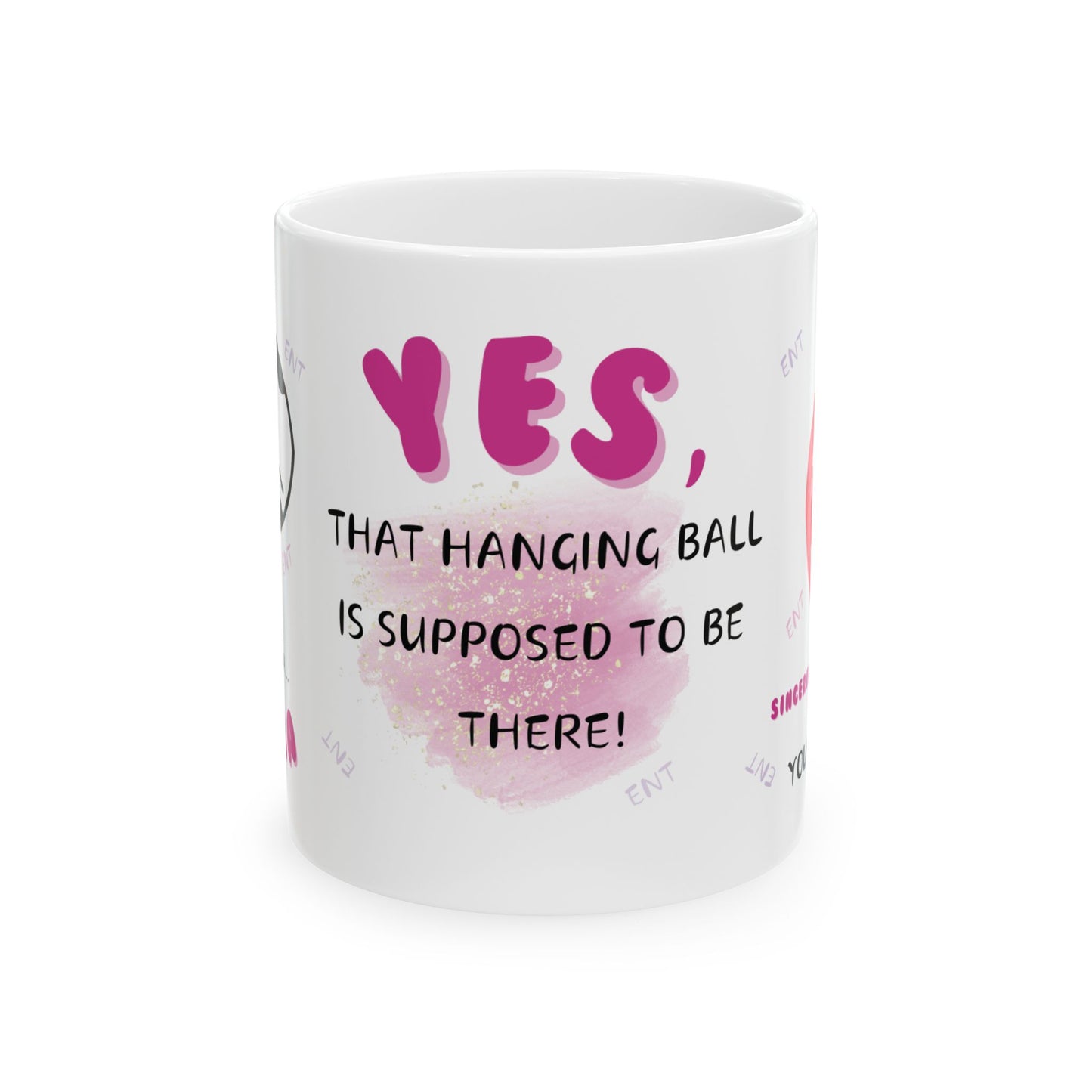 Yes, That Hanging Ball Is Supposed To Be There ENT Mug 11oz/15oz
