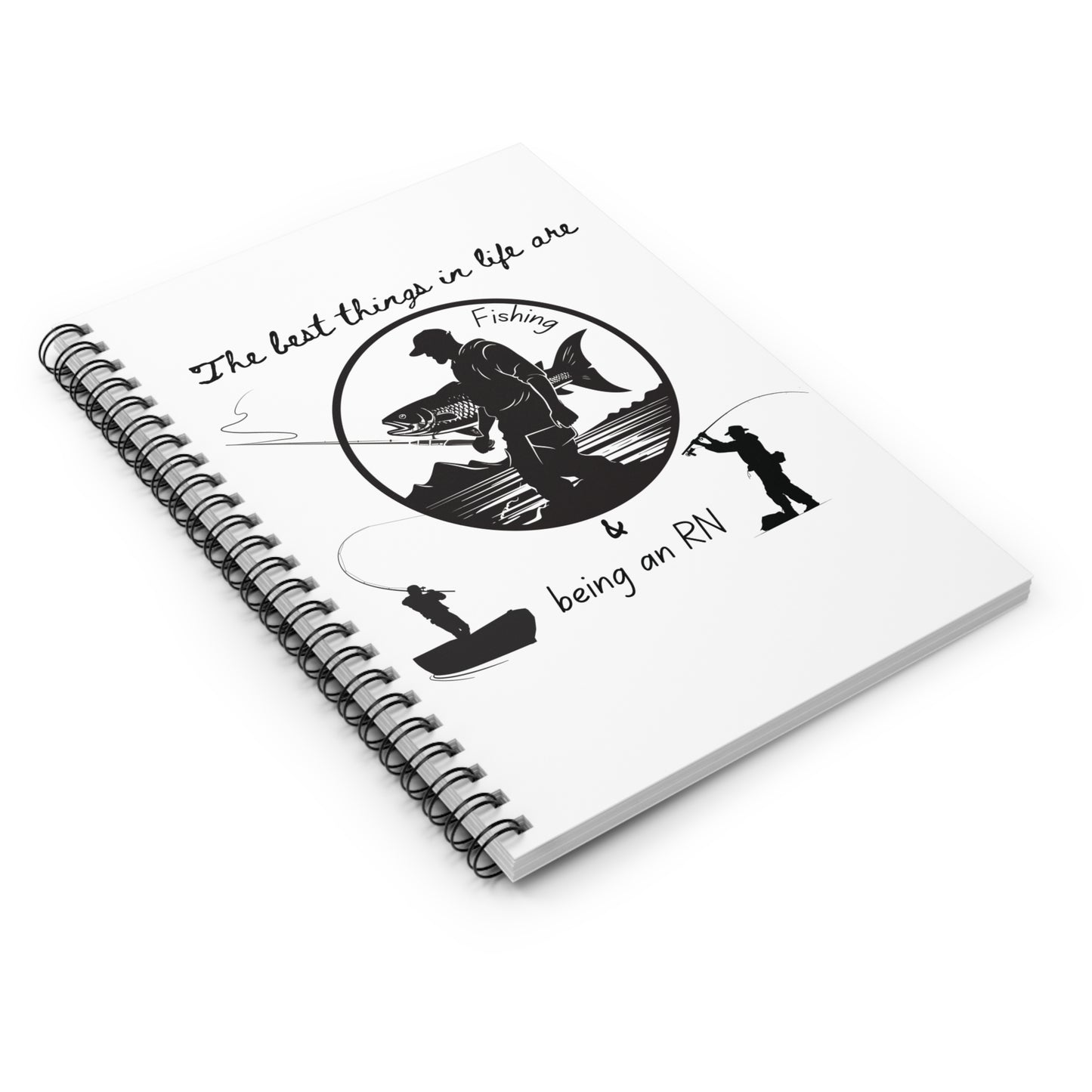 The Best Things Are Fishing & Being An RN Spiral Notebook