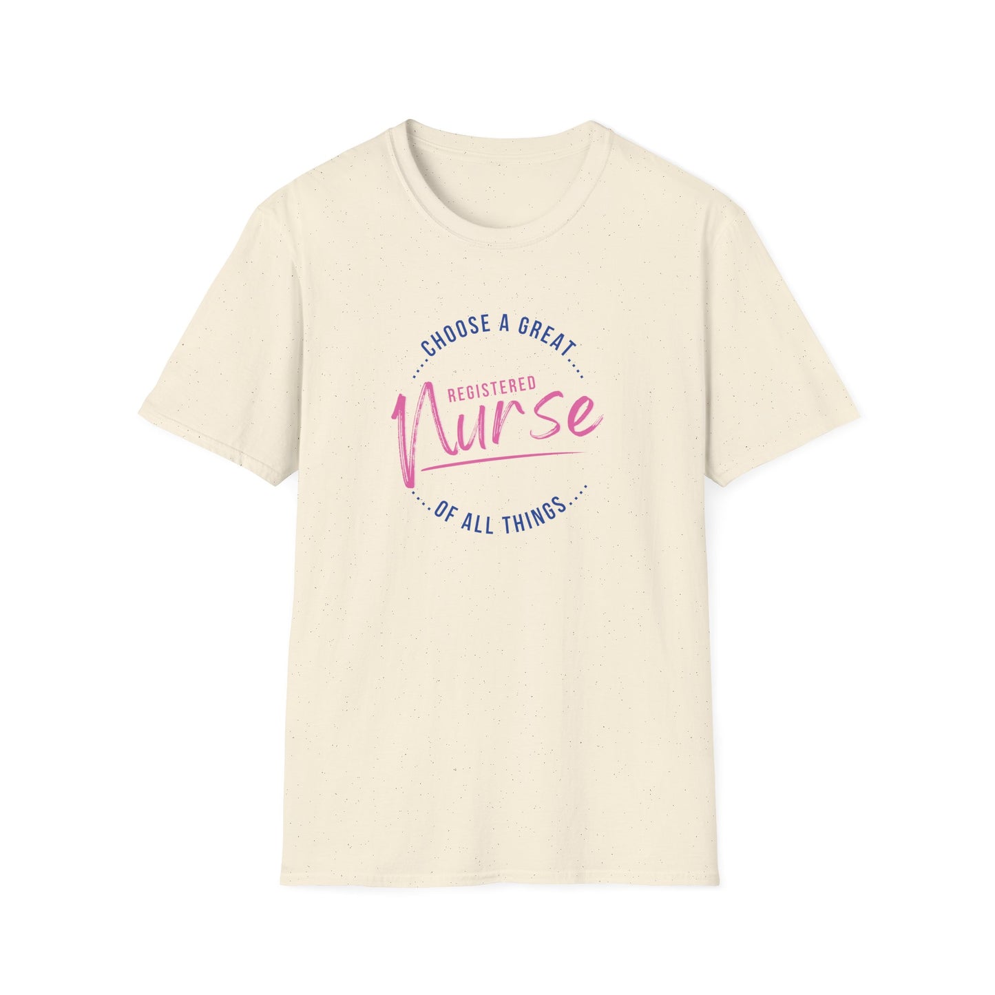 Choose A Great RN Of All Things T-Shirt