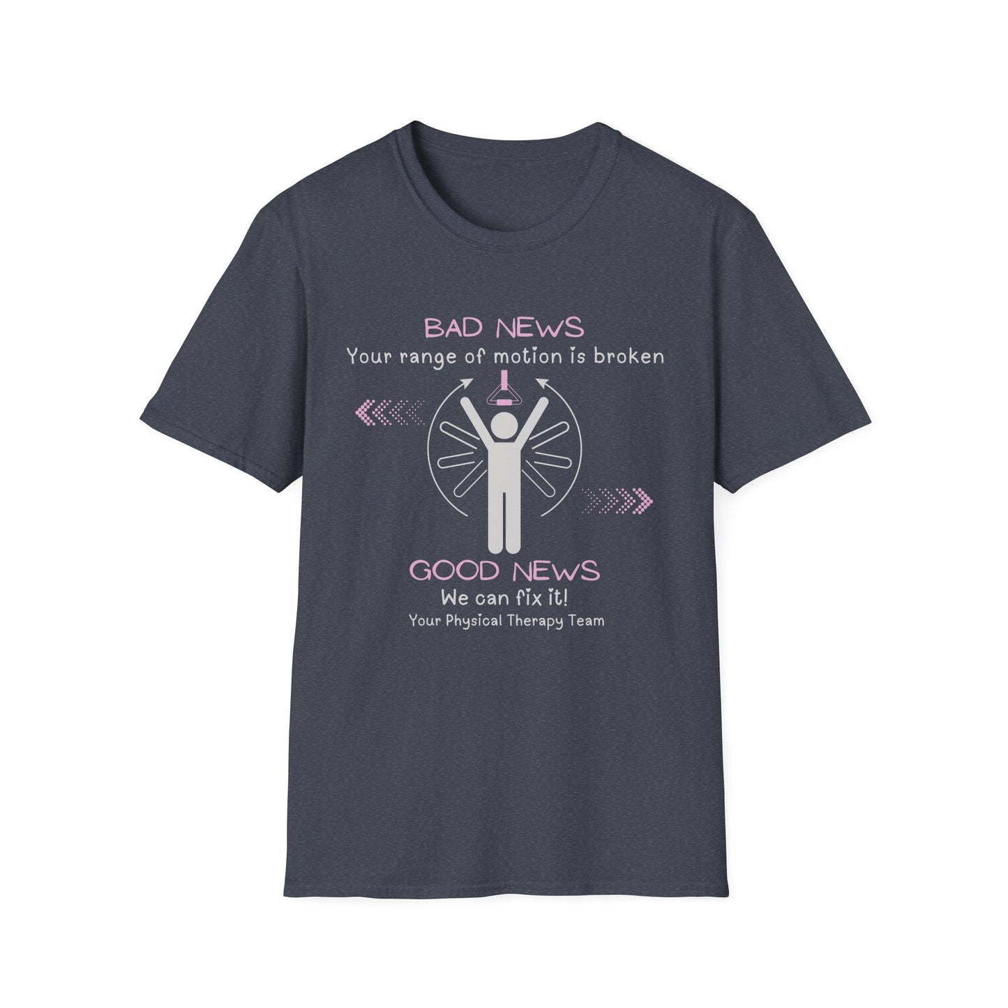 Bad News Your Range Of Motion Is Broken - Physical Therapy T- Shirt