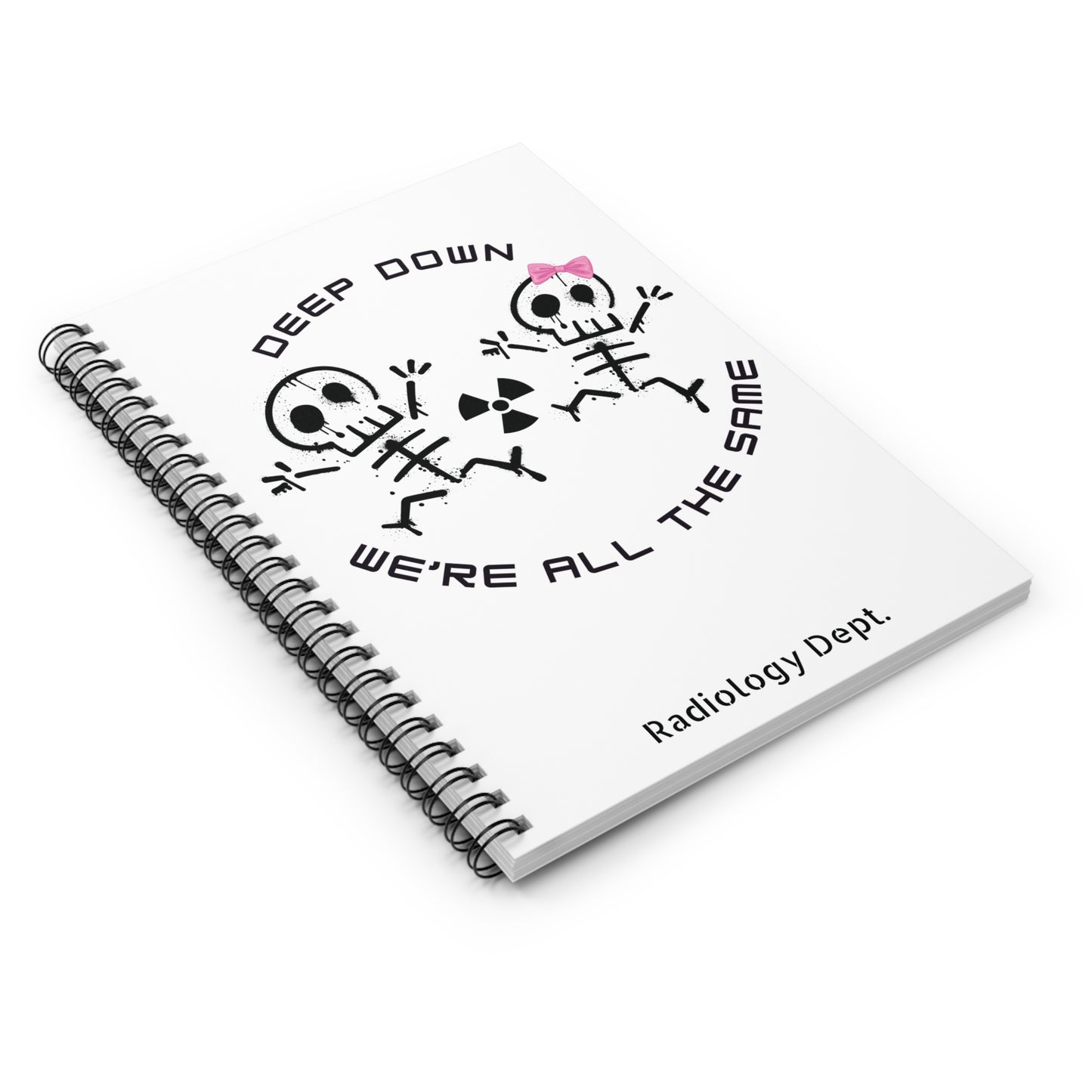 Radiology - Deep Down We're All The Same Spiral Notebook