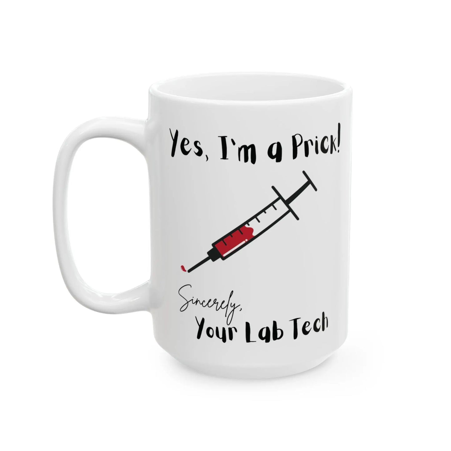 White mug with the text 'yes I'm a prick sincerely your lab tech' on a white background
