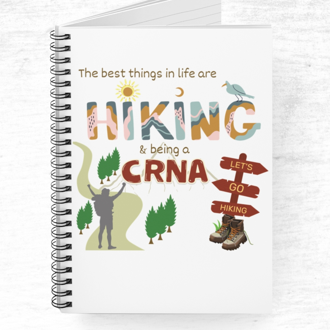 The Best Things In Life Are Hiking and Being A CRNA - Spiral Notebook