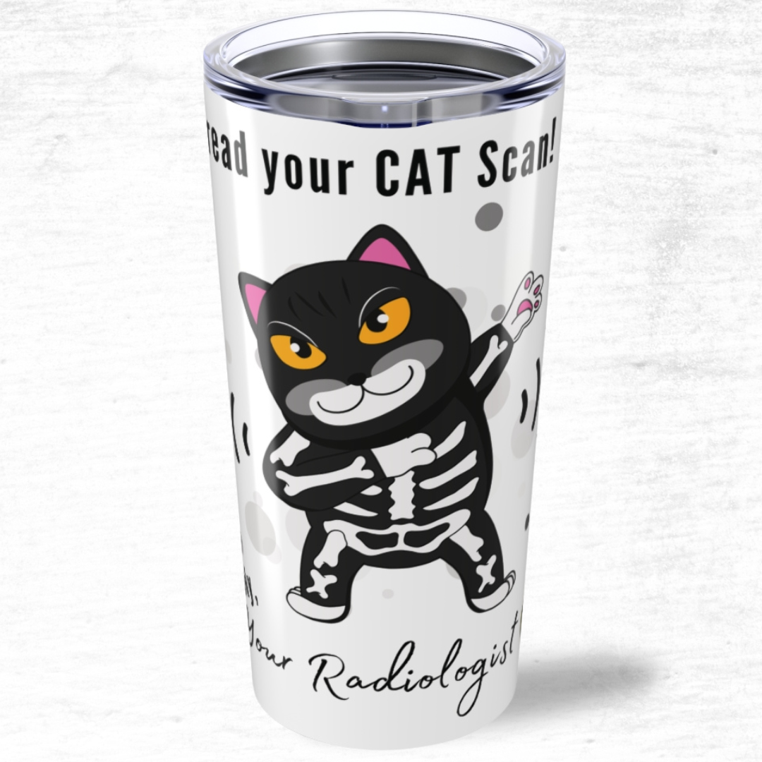 I Can Read Your CAT Scan Radiologist Tumbler 20oz