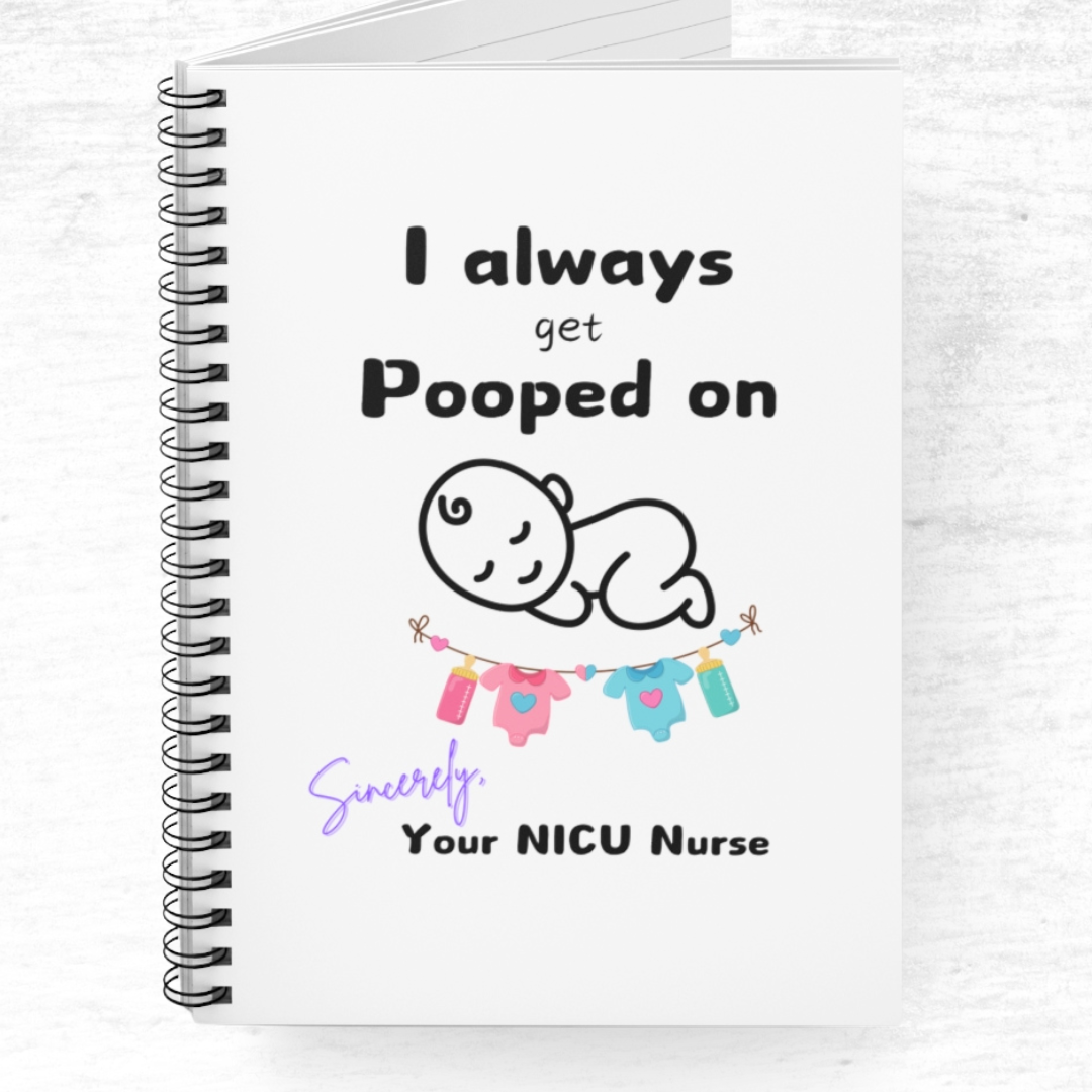 I Always Get Pooped On NICU Nurse Spiral Notebook