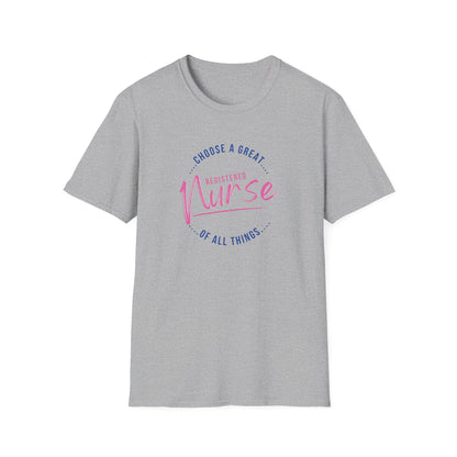 Choose A Great RN Of All Things T-Shirt