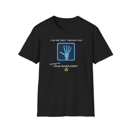 I Can See Right Through You Radiologist - T-Shirt