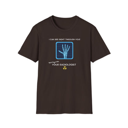 I Can See Right Through You Radiologist - T-Shirt