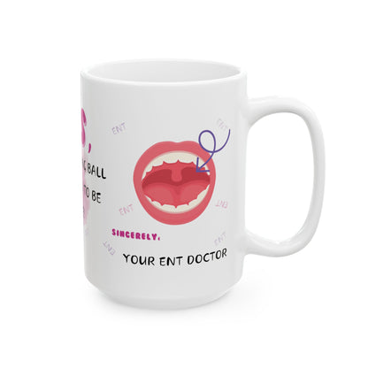 Yes, That Hanging Ball Is Supposed To Be There ENT Mug 11oz/15oz