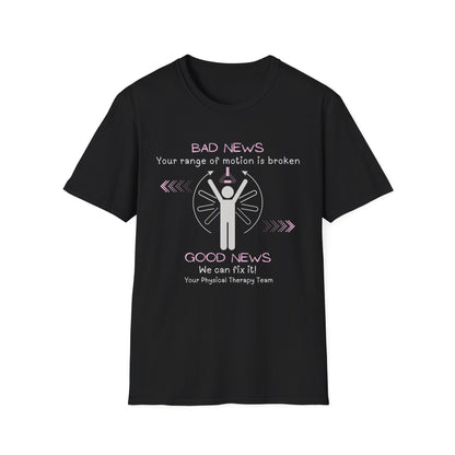 Bad News Your Range Of Motion Is Broken - Physical Therapy T- Shirt