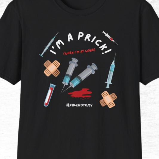 I'm a Prick When I'm At Work Funny Phlebotomy T-Shirt