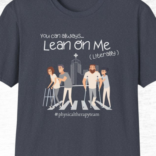 Lean On Me Physical Therapy Unisex T-Shirt