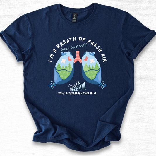 I'm a Breath of Fresh Air When I'm At Work Respiratory Therapist T-Shirt