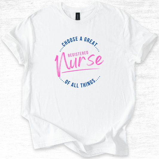 Choose A Great RN Of All Things T-Shirt