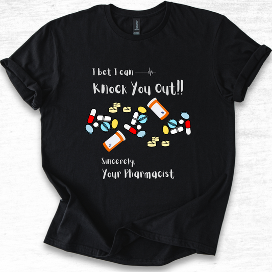 I Bet I Can Knock You Out - Pharmacist T-Shirt