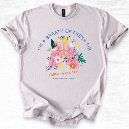 I'm A Breath of Fresh Air Respiratory Team T-Shirt
