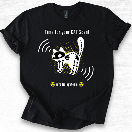 Time For Your Cat Scan - Radiology T-Shirt