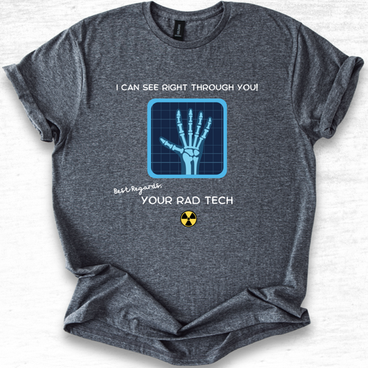 I Can See Right Through You - Radiology Tech T-Shirts