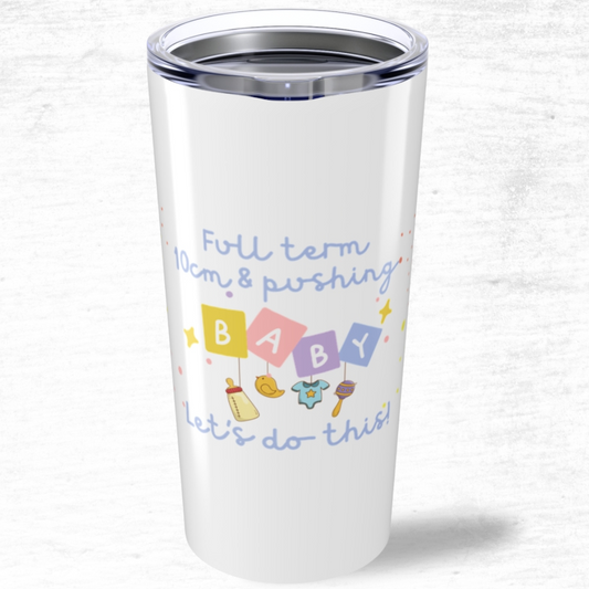 Labor Nurse - Full Term Baby Let's Do This - Tumbler 20oz