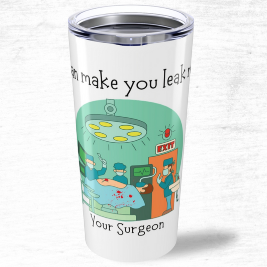 I Can Make You Leak Red - Surgeon's Tumbler 20oz