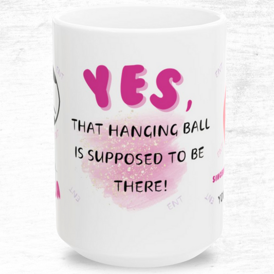 Yes, That Hanging Ball Is Supposed To Be There ENT Mug 11oz/15oz