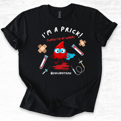 Phlebotomy T-Shirt - I'm a Prick When I'm At Work