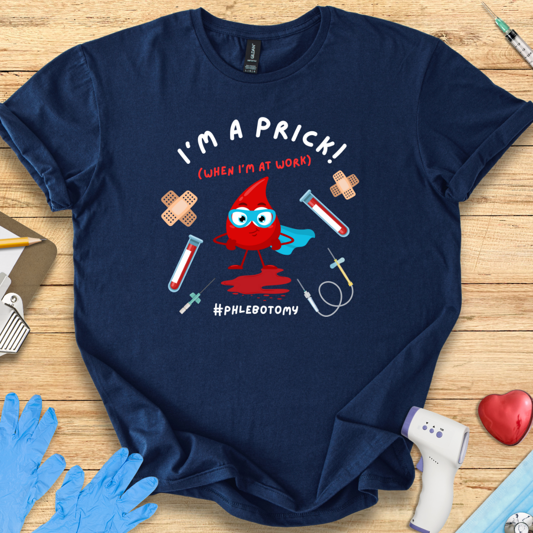 Phlebotomy T-Shirt - I'm a Prick When I'm At Work