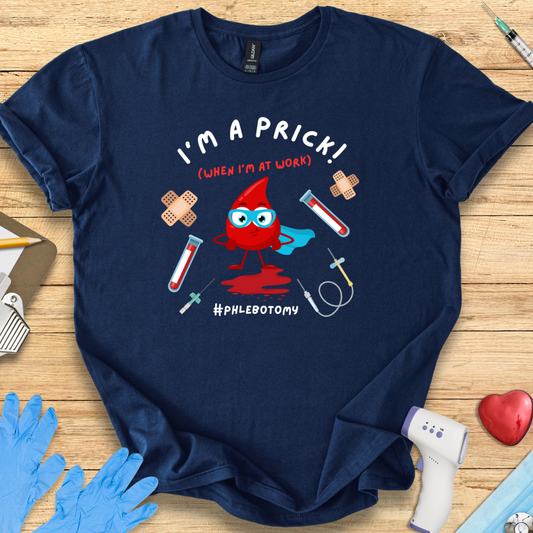 Phlebotomy T-Shirt - I'm a Prick When I'm At Work