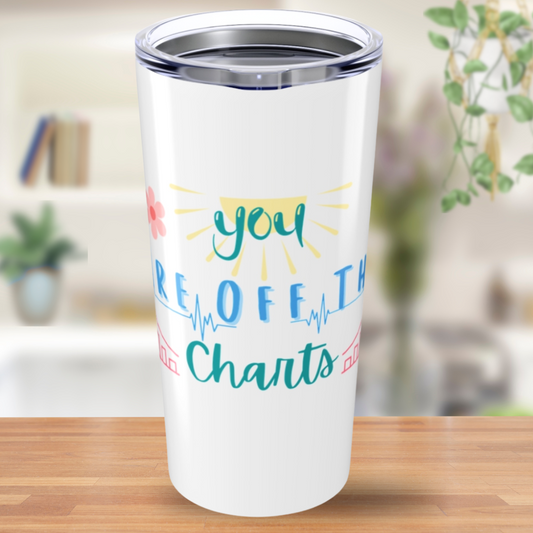 You Are Off The Charts - Nurse Tumbler 20oz
