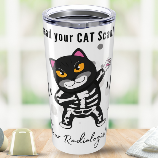 Radiology - I Can Read Your CAT Scan Tumbler 20oz