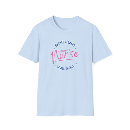 Choose A Great RN Of All Things T-Shirt